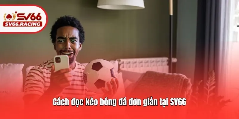 Cách đọc kèo bóng đá đơn giản tại SV66