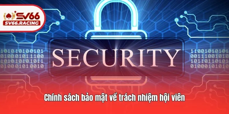 Chính sách bảo mật về trách nhiệm hội viên