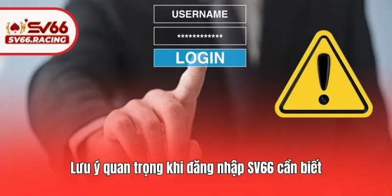Đăng Nhập SV66 2 Lưu ý quan trọng khi đăng nhập SV66 cần biết