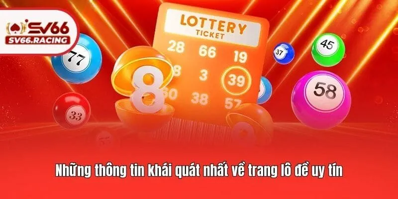 Trang Lô Đề Uy Tín - Nhận Diện Nhà Cái An Toàn, Minh Bạch 2 Những thông tin khái quát nhất về trang lô đề uy tín