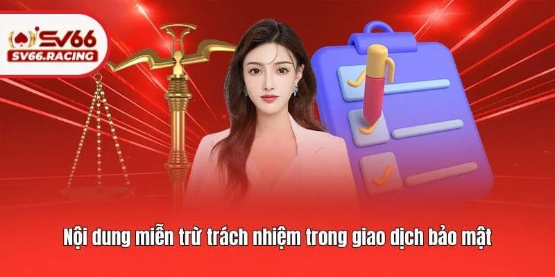 Nội dung miễn trừ trách nhiệm trong giao dịch bảo mật