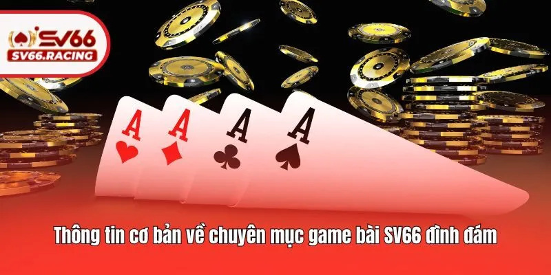 Game Bài 1 Thông tin cơ bản về chuyên mục game bài SV66 đình đám