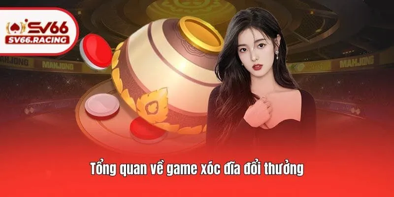 Game Xóc Đĩa Đổi Thưởng Cực Hấp Dẫn, Thưởng Cao Tại SV66 2 Tổng quan về game xóc đĩa đổi thưởng