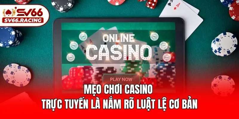 Tổng Hợp Các Mẹo Chơi Casino Trực Tuyến Thắng Lớn Tại SV66 4 Mẹo chơi casino trực tuyến là nắm rõ luật lệ cơ bản